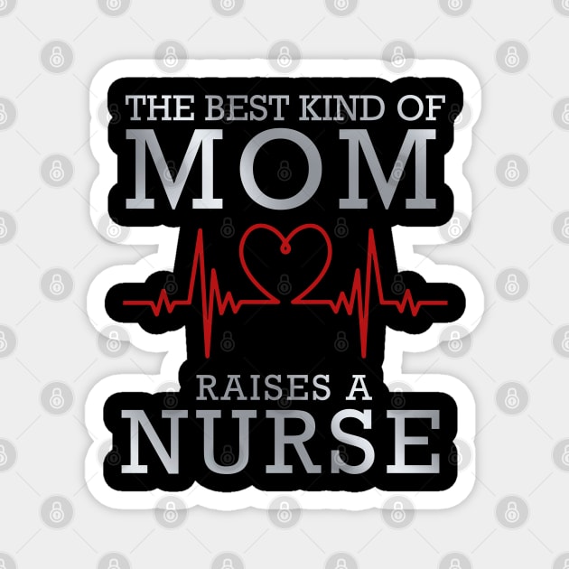 The Best Kind Of Mom Raises A Nurse Magnet by DragonTees