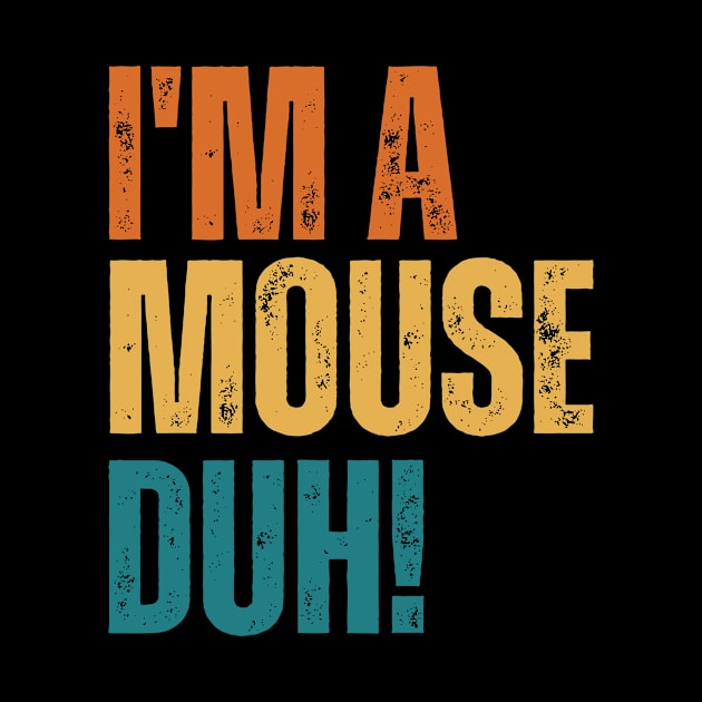 I'm A Mouse, Duh! by Thoratostore