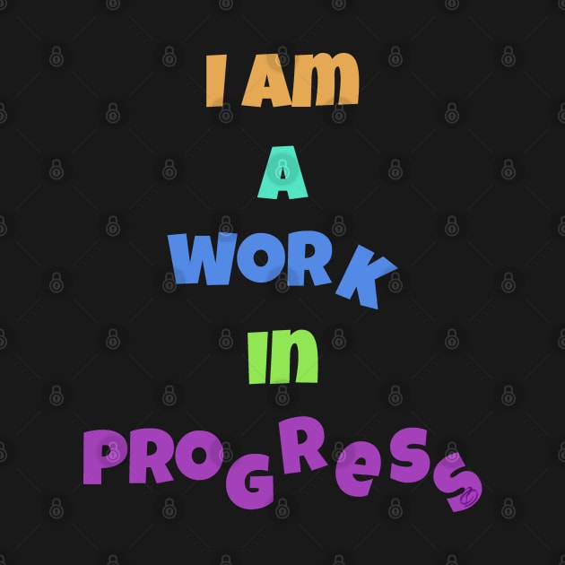 I´m a work in progress by Cavaleyn Designs