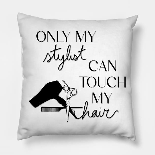 Only My Stylist Can Touch My Hair Pillow by TwistedThreadsMerch