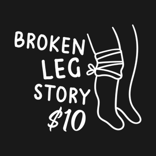 Broken Leg Story Funny Broken Bone Injury Recovery T-Shirt