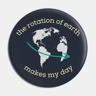 The rotation of Earth makes my day Pin