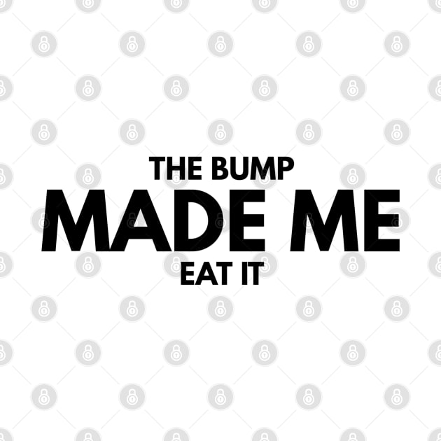 The Bump Made Me Eat It - Pregnancy Announcement by Textee Store