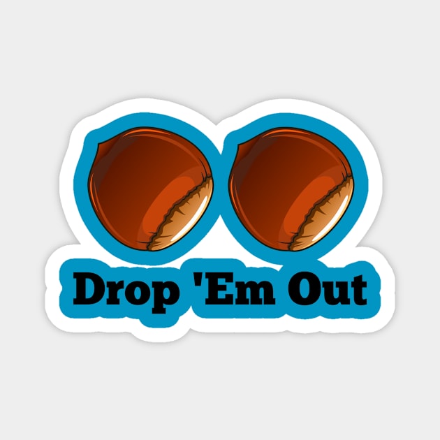 Drop 'Em Out Magnet by teesbythebook