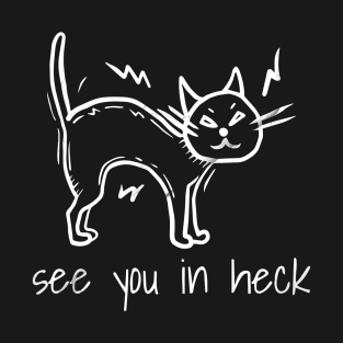 See you in heck cat funny T-Shirt