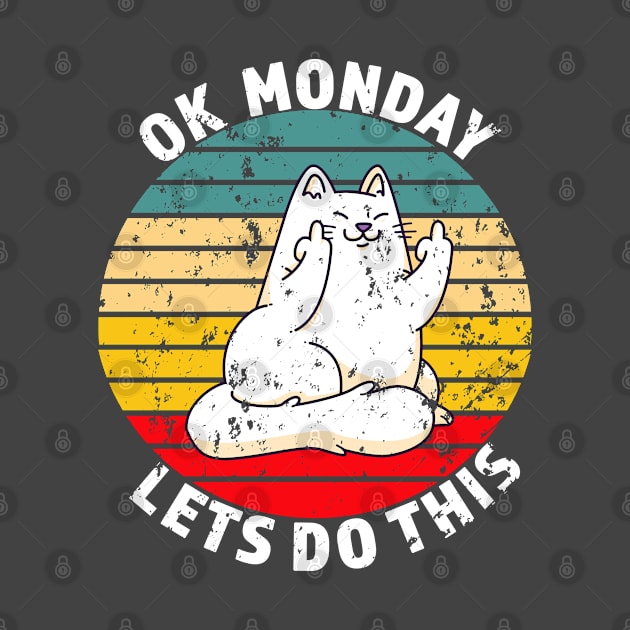 OK Monday Lets Do This - Funny Cat Gift - White lettering & Multi Color Design - Distressed Look by RKP'sTees