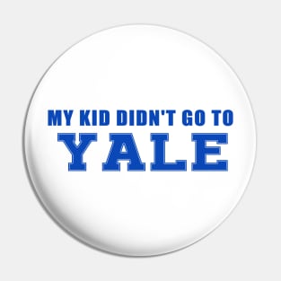 My Kids didn't go to Yale Pin