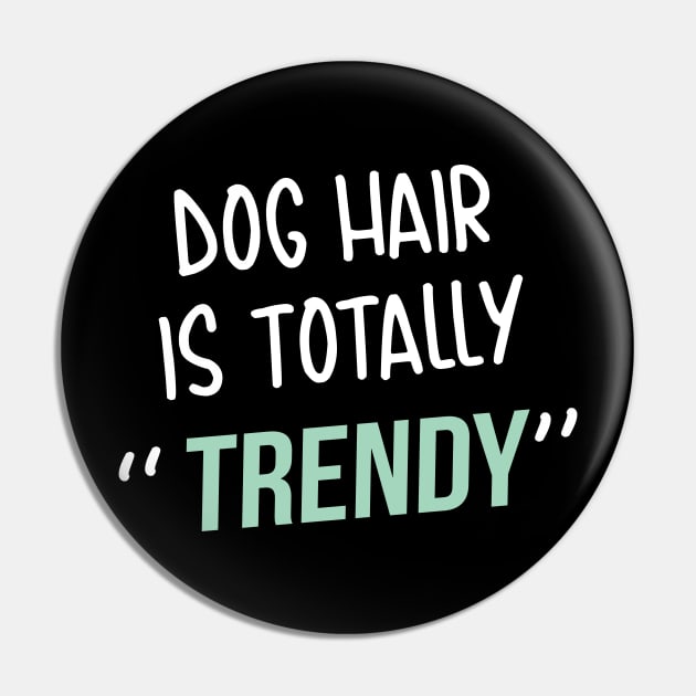 Dog lover gift  | Dog Hair is totally trendy Pin by ElevenVoid