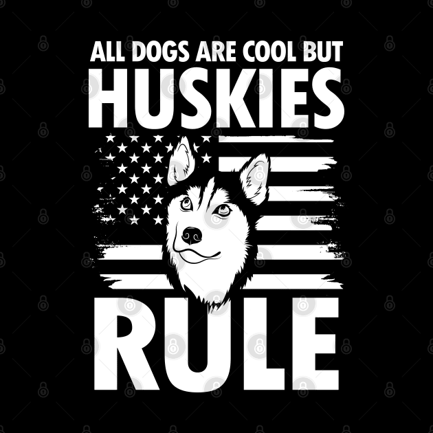 All Dogs Are Cool But Huskies Rule - Husky by AngelBeez29