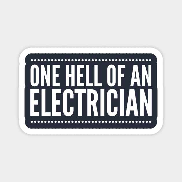 ONE HELL OF AN ELECTRICIAN - electrician quotes sayings Magnet by PlexWears