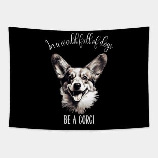 In a world full of dogs, be a corgi Tapestry