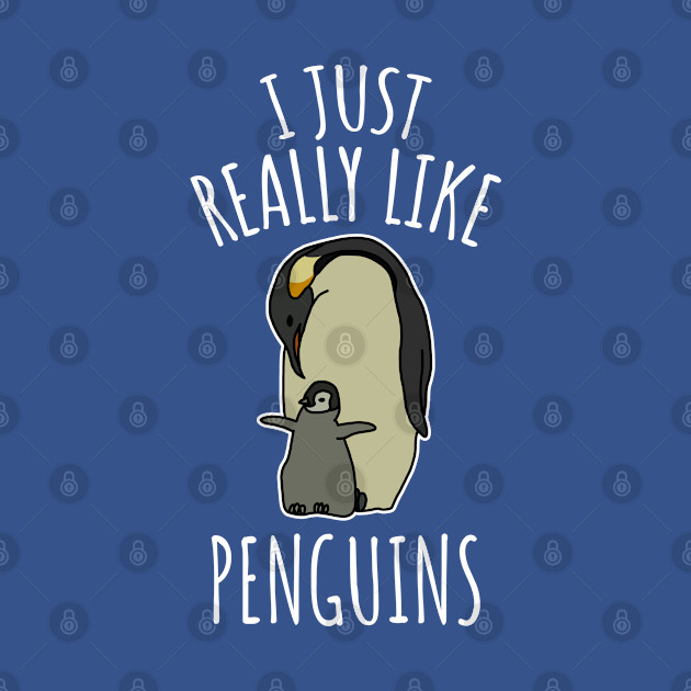 I Just Really Like Penguins - Penguin - T-Shirt