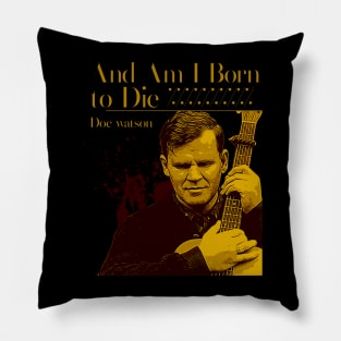 And Am I Born to Die Pillow