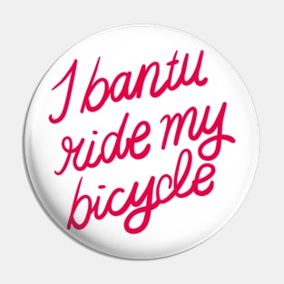 I Bantu Ride My Bycicle Pin