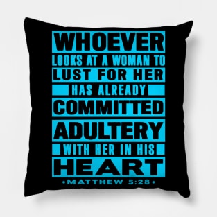 Matthew 5:28 Whoever Looks At A Woman To Lust For Her Has Already Committed Adultery Pillow