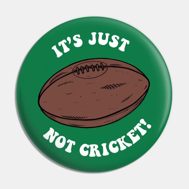 It's Just Not Cricket - Rugby Pin by dumbshirts