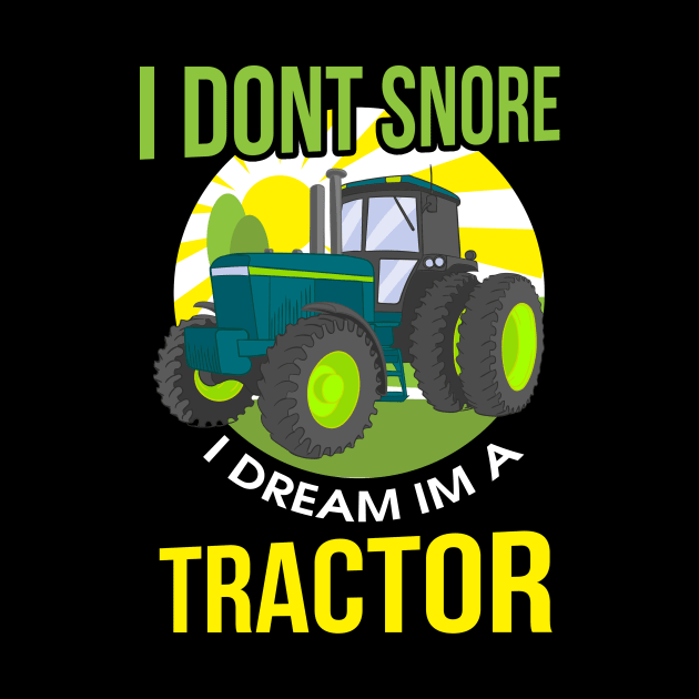 Funny I Don't Snore, I Dream I'm A Tractor Snoring by theperfectpresents