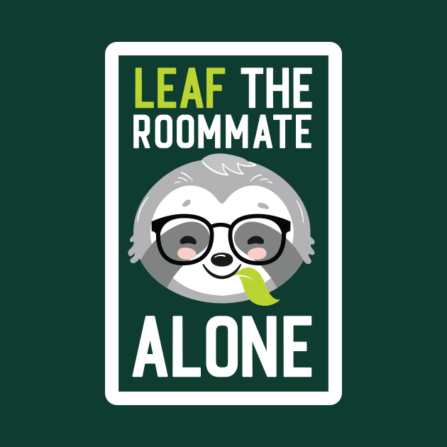 Funny Roommate Pun - Leaf me Alone - Gifts for Roommates by BetterManufaktur