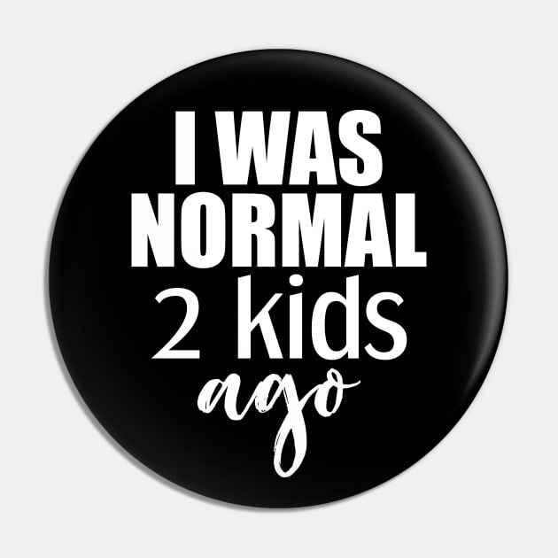 I was normal 2 kids ago Pin by Tesszero