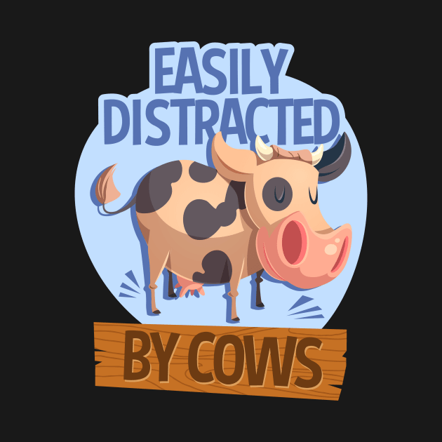 Easily Distracted By Cows Funny Farm Animal by RadStar