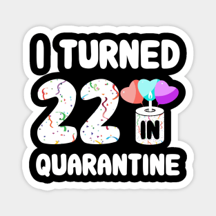 I Turned 22 In Quarantine Magnet