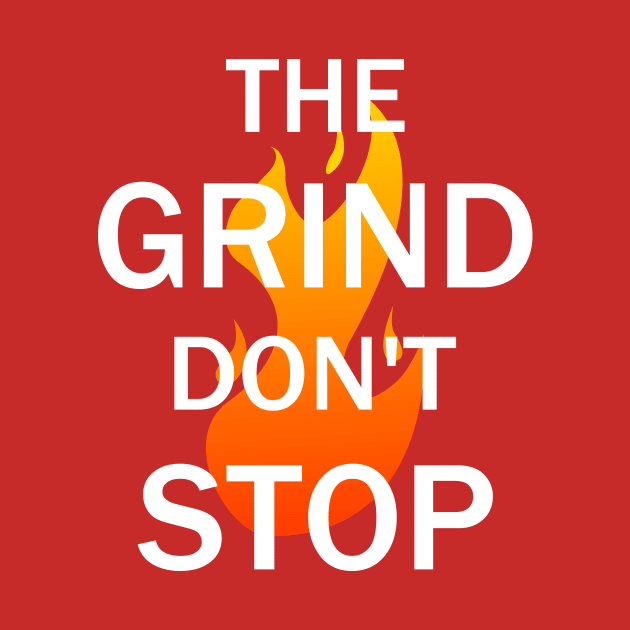 The Grind Don't Stop by kareemelk