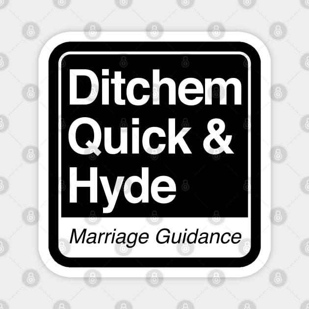 Ditchem, Quick & Hyde - Marriage Guidance - white print for dark items Magnet by RobiMerch