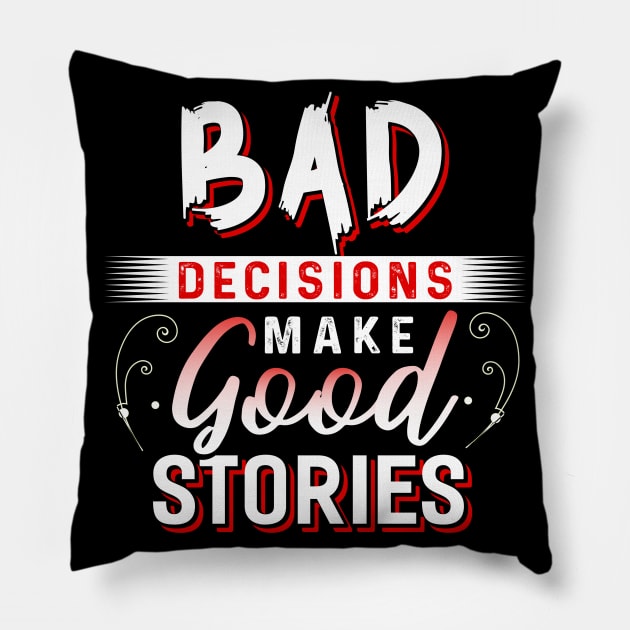 Bad Decisions make Good Stories Pillow by Dojaja