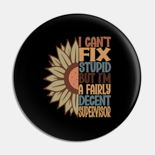 Supervisor I Can'T Fix Stupid But Mother'S Day Pin