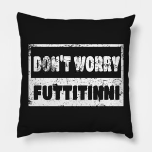 Futtitinni Sicilian Word T-shirt Pillow