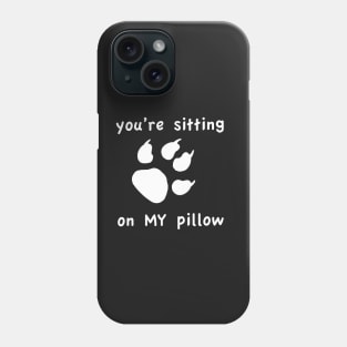 You're Sitting on My Pillow Throw Pillow Phone Case