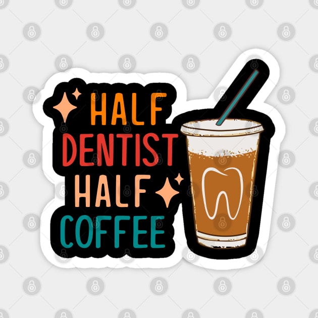 Half Dentist Half Coffee Dentist Gift Funny Dentist Magnet by KsuAnn