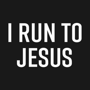 I Run To Jesus - Christian T-Shirt