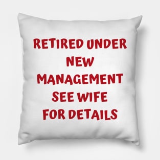 Retired Under New Management See Wife For Detail Pillow