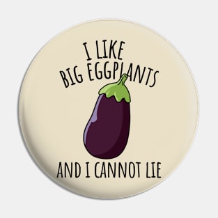 I Like Big Eggplants And I Cannot Lie Funny Eggplant Pin