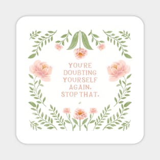 Stop doubting yourself - floral quote Magnet