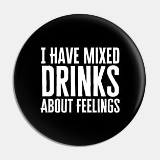 I Have Mixed Drinks About Feelings Pin