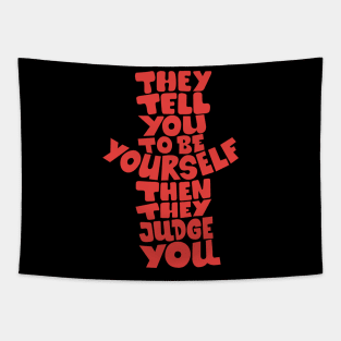 They tell you to be yourself, and then they judge you! Tapestry