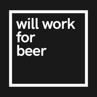 will work for beer T-Shirt