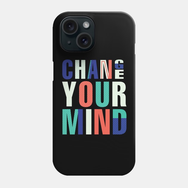 Change your Mind Phone Case by TambuStore