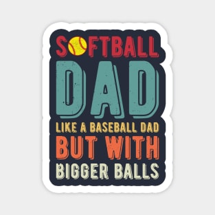 Softball Dad Like A Baseball Dad But With Bigger Balls Magnet