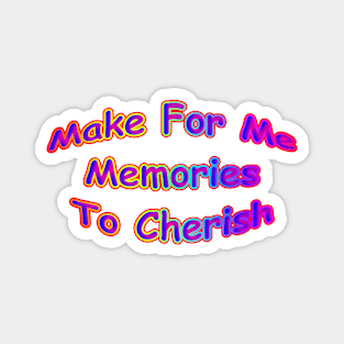 Make For Me Memories To Cherish Neon Retro Magnet