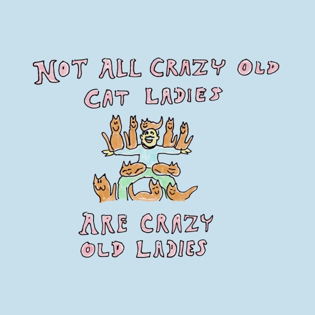 Not All Crazy Old Cat Ladies Are Crazy Old Ladies by ConidiArt