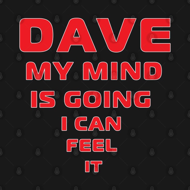 Dave My Mind is Going by MythicLegendsDigital