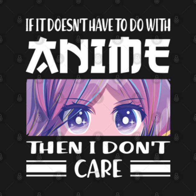 Discover If Its Not Anime Then I Dont Care - Anime Girls - T-Shirt