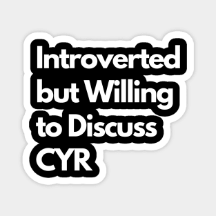Introverted but Willing to Discuss CYR Magnet