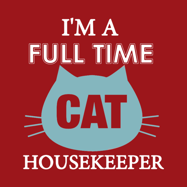 I am full time Cat house keeper by Deduder.store