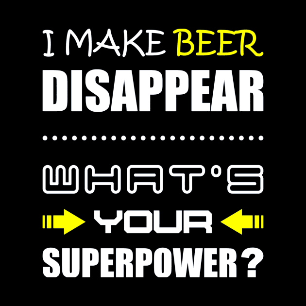 Funny Beer i make beer disappear, whats your superpower by crackdesign