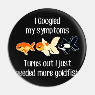 Need More Goldfish Pin