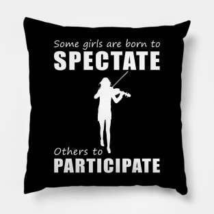 Strings of Humor - Funny 'Some Girls Are Born to Spectate' Violin Tee & Hoodie! Pillow